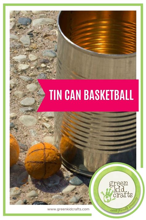 Tin Can Basketball Backyard Games For Kids Green Kid Crafts