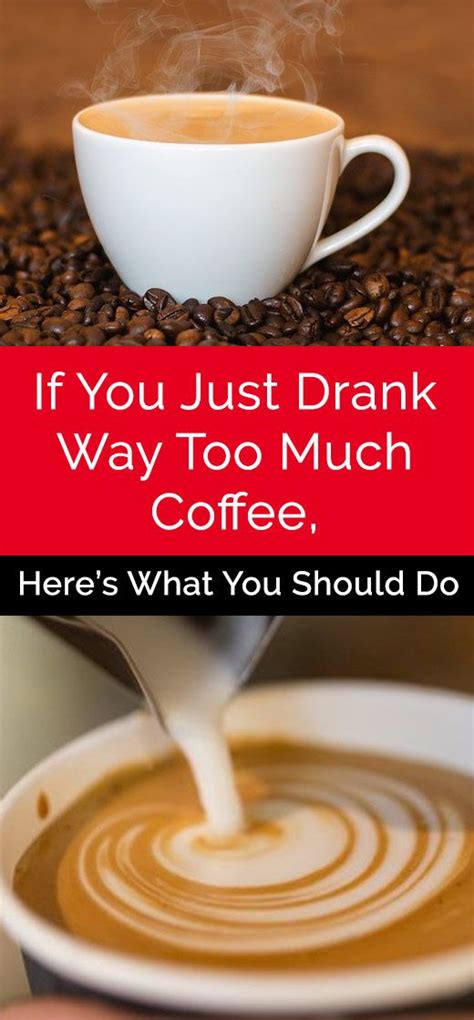 If You Just Drank Way Too Much Coffee Here’s What You Should Do Coffee Lovers Caffeine Coffee