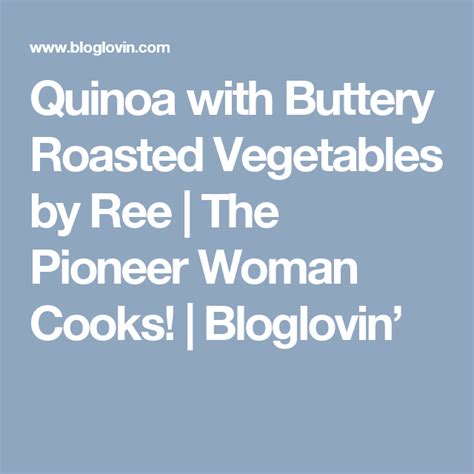 Add kosher salt and freshly ground black pepper, to taste. Quinoa with Buttery Roasted Vegetables by Ree (The Pioneer ...