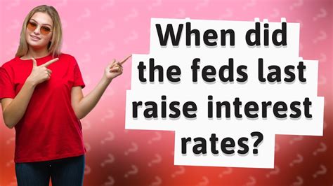 When Did The Feds Last Raise Interest Rates YouTube