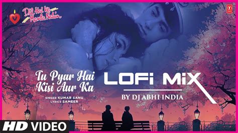 Tu Pyar Hai Kisi Aur Ka Lo Fi Mix Dj Abhi India Aamir Khan Pooja Bhatt Youtube