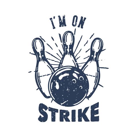 T Shirt Design Im On Strike With Bowling Ball Hitting Pin Bowling