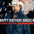 Toby Keith Hand-Selects Happy Birthday America Playlist American Guy ...