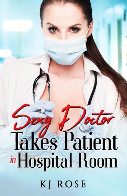 Sexy Doctor Takes Patient In Hospital Room By Kj Rose Ebook Barnes