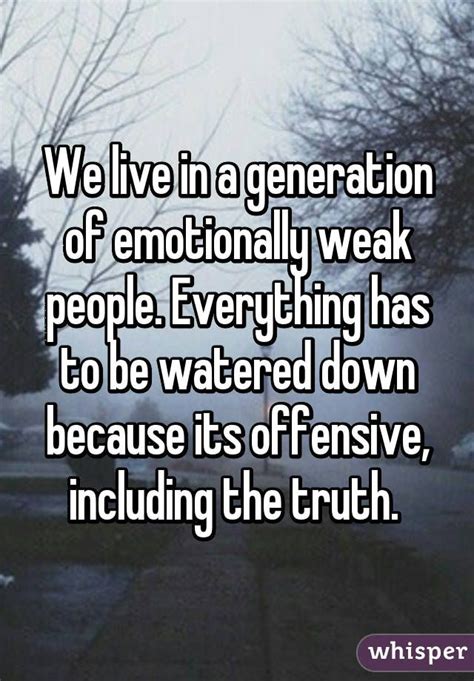 We Live In A Generation Of Emotionally Weak People Everything Has To