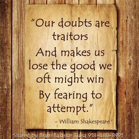 Our Doubts Are Traitors And Makes Us Lose The Good We Oft Might Win