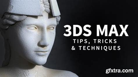 3ds Max Tips Tricks And Techniques Updated May 2018 Gfxtra