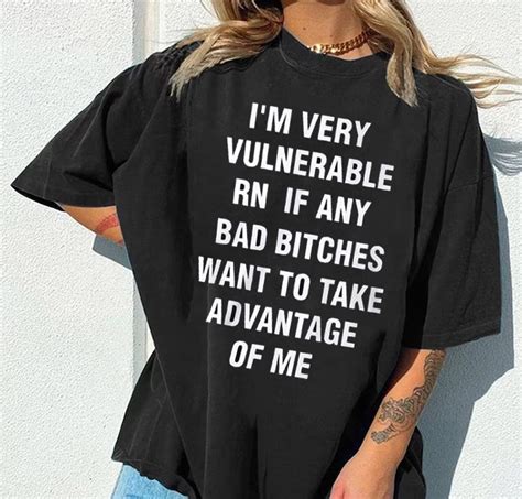 Im Very Vulnerable Rn If Any Bad Bitches Want To Take Advantage Of Me Shirt Teeholly