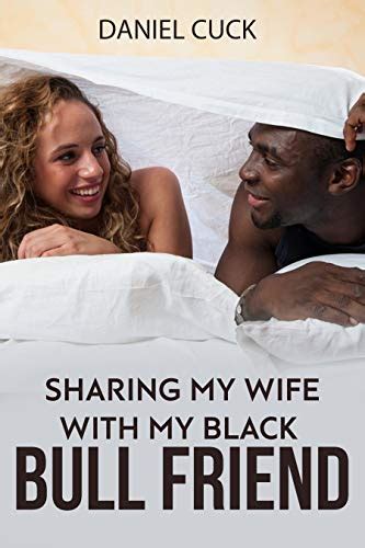 Sharing My Wife With My Black Bull Friend English Edition Ebook Cuck Daniel Amazonde