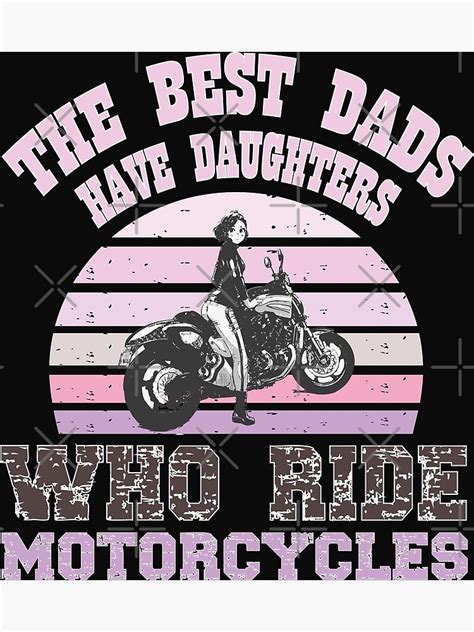 The Best Dads Have Daughters Who Ride Motorcycles Poster For Sale By Printdesingsto Redbubble