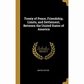 Treaty of Peace, Friendship, Limits, and Settlement, Between the United ...
