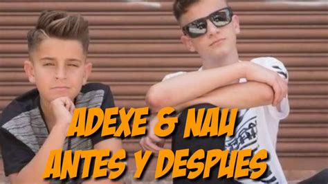 Adexe And Nau Antes Y Despues 2015 Y 2019 Youtube