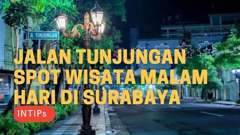 Intips Jalan Tunjungan Spot Wisata Malam Hari Di Surabaya Youtube