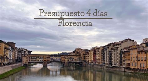 Presupuesto 4 Días En Florencia Italia Mueroporviajar Blog