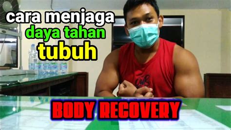 Body Recovery Cara Menjaga Daya Tahan Tubuh Supaya Tidak Cepat Sakit