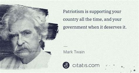Mark Twain Patriotism Is Supporting Your Country All The Time And