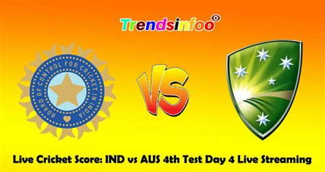 Live Cricket Score Ind Vs Aus 4th Test Day 4 Live Streaming India Vs