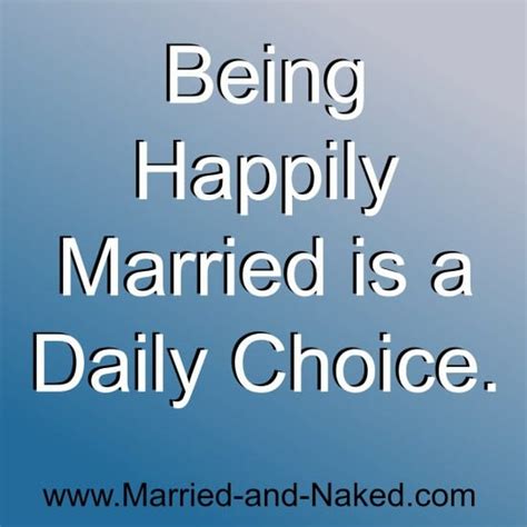 Being Happily Married Is A Daily Choice Married And Naked Married