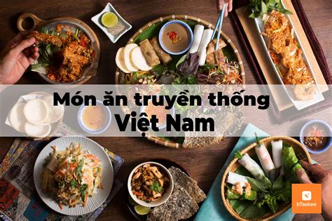 Những Món ăn Truyền Thống Việt Nam Nổi Tiếng Khắp Thế Giới
