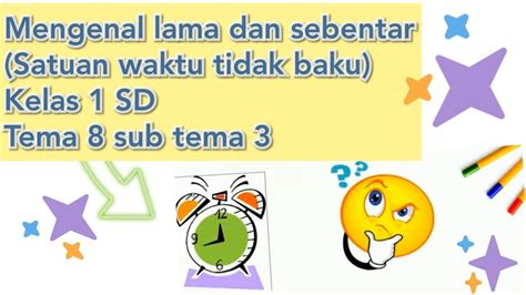 Mengenal Waktu Satuan Tidak Baku Kelas 1 Sd Tema 8 Sub Tema3 Youtube