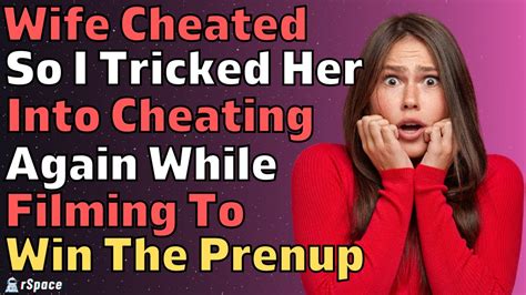 Wife Cheated So I Tricked Her Into Cheating Again While Filming To Win Prenup Reddit