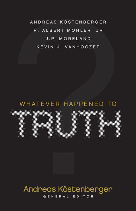 Whatever Happened To Truth Pb Uk Kostenberger Andreas