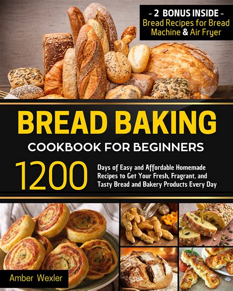 Bread Baking Cookbook For Beginners 1200 Days Of Easy And Affordable