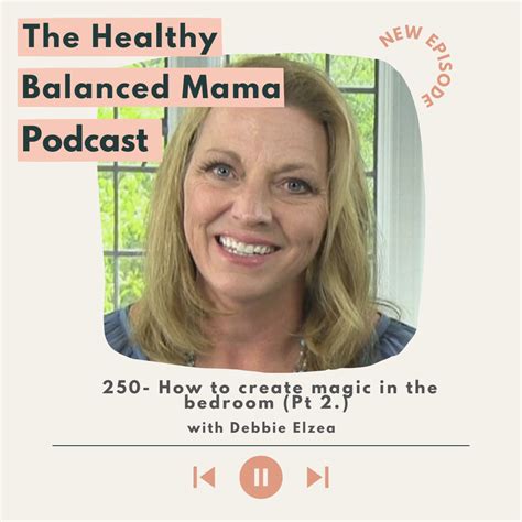 Ep 250 How To Create Magic In The Bedroom Pt 2 With Debbie Elzea Healthy Mama Kris