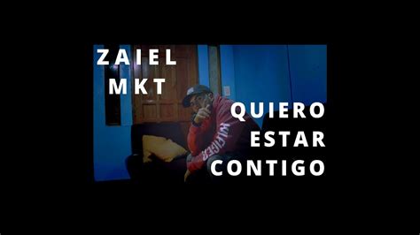 Zaiel Mkt Quiero Estar Contigo Video Oficial Youtube