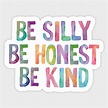 Be Silly Be Honest Be Kind - Typography - Sticker | TeePublic