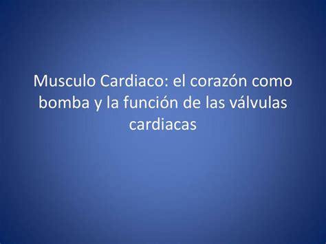 Músculo Cardiaco El Corazón Como Bomba Y La Función De Las Válvulas