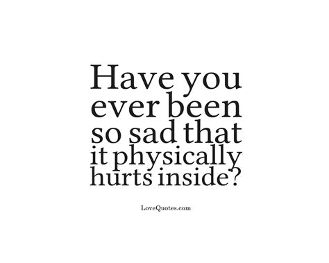 It Physically Hurts Inside Love Quotes