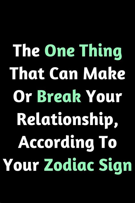 The One Thing That Can Make Or Break Your Relationship According To Your Zodiac Sign