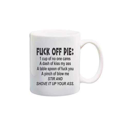 Fuck Off Pie Coffee Mug Kiss My Ass Mug Fuck You Coffee Cup Etsy