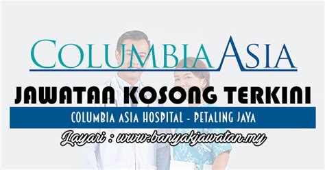 A passion for making people better. modern healthcare located in residential area and dr. Jawatan Kosong di Columbia Asia Hospital - Petaling Jaya ...