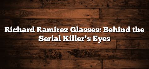 Richard Ramirez Glasses Behind The Serial Killers Eyes Sunglasses Hook