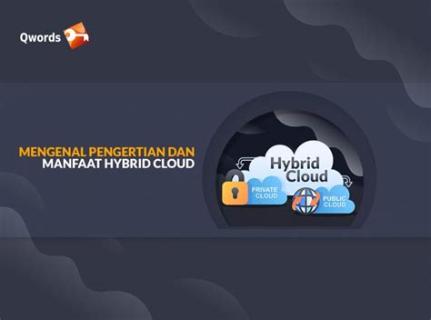 Mengenal Pengertian Dan Keunggulan Hybrid Cloud Qwords