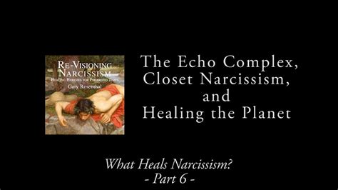 What Heals Narcissism Part The Echo Complex Closet Narcissism And