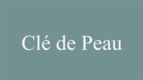 How To Pronounce Clé De Peau Correctly In French Youtube