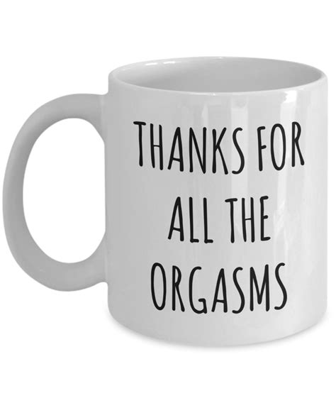 Valentines Day T Idea Thanks For All The Orgasms Mug Funny Coffee