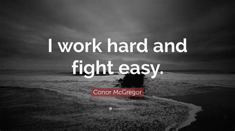 Conor Mcgregor Quote “i Work Hard And Fight Easy”