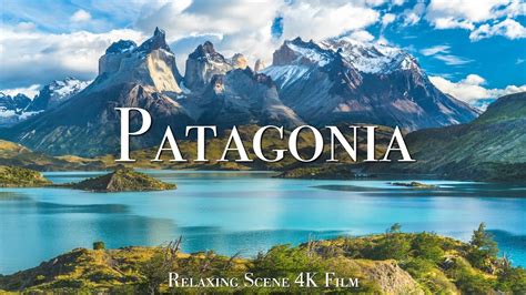 Patagonia 4k Scenic Relaxation Film With Calming Music Youtube