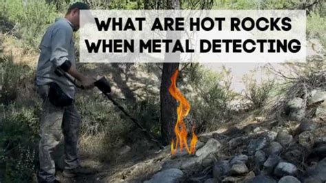 What Are Hot Rocks When Metal Detecting Metal Detecting Tips
