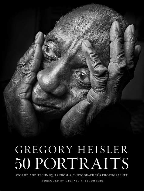 Gregory Heisler 50 Portraits Stories And Techniques From A
