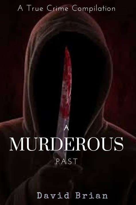 A Murderous Past A True Crime Compilation By David Brian Goodreads