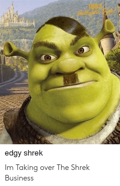 Ju0s Edgy Shrek Im Taking Over The Shrek Business Funny Meme On Meme