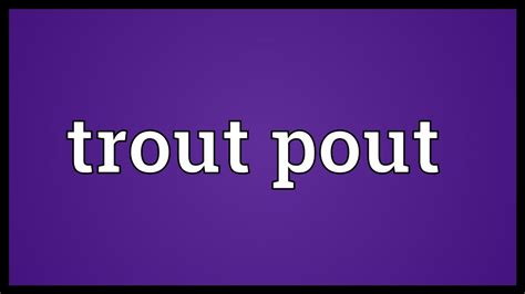 Trout Pout Meaning Youtube