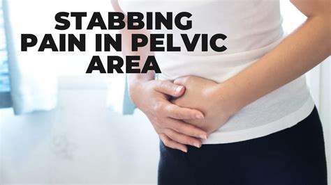 Whats Causing Stabbing Pain In Pelvic Area Causes And Treatments Youtube