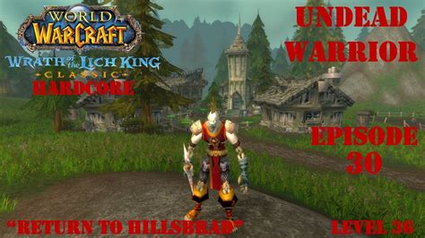Let S Play Wow Wotlk Classic Hardcore Return To Hillsbrad Undead Warrior Episode 30
