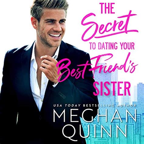 The Secret To Dating Your Best Friend S Sister Audible Audio Edition Meghan Quinn